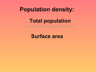 Population density: Total population Surface area 