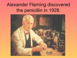 Alexander Fleming discovered the penicillin in 1928. 