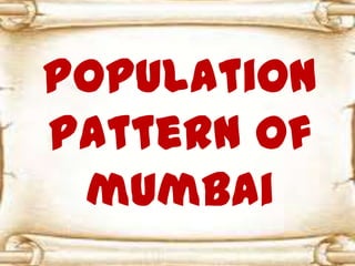 Population
Pattern Of
mumbai
 
