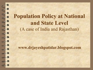 Population Policy at National
and State Level
(A case of India and Rajasthan)
www.drjayeshpatidar.blogspot.com
 