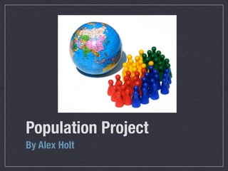 Population Project
By Alex Holt
 