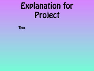Explanation for
     Project
Text
 