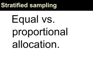 Stratified sampling
Equal vs.
proportional
allocation.
 