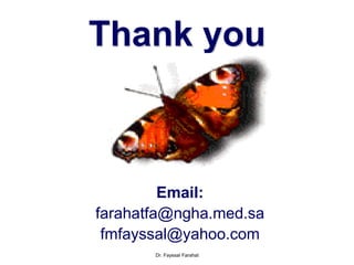 Dr. Fayssal Farahat
Thank you
Email:
farahatfa@ngha.med.sa
fmfayssal@yahoo.com
 