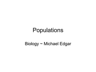 Populations Biology ~ Michael Edgar 