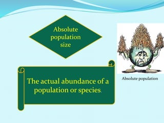 The actual abundance of a
population or species.
Absolute
population
size
Absolute population
 