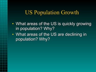 US Population Growth What areas of the US is quickly growing in population? Why? What areas of the US are declining in population? Why? 