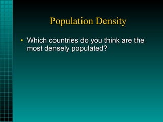 Population Density Which countries do you think are the most densely populated? 