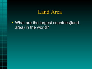 Land Area What are the largest countries(land area) in the world? 