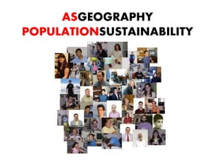 ASGEOGRAPHY
POPULATIONSUSTAINABILITY
 