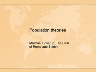 Population theories Malthus, Boserup, The Club of Rome and Simon 