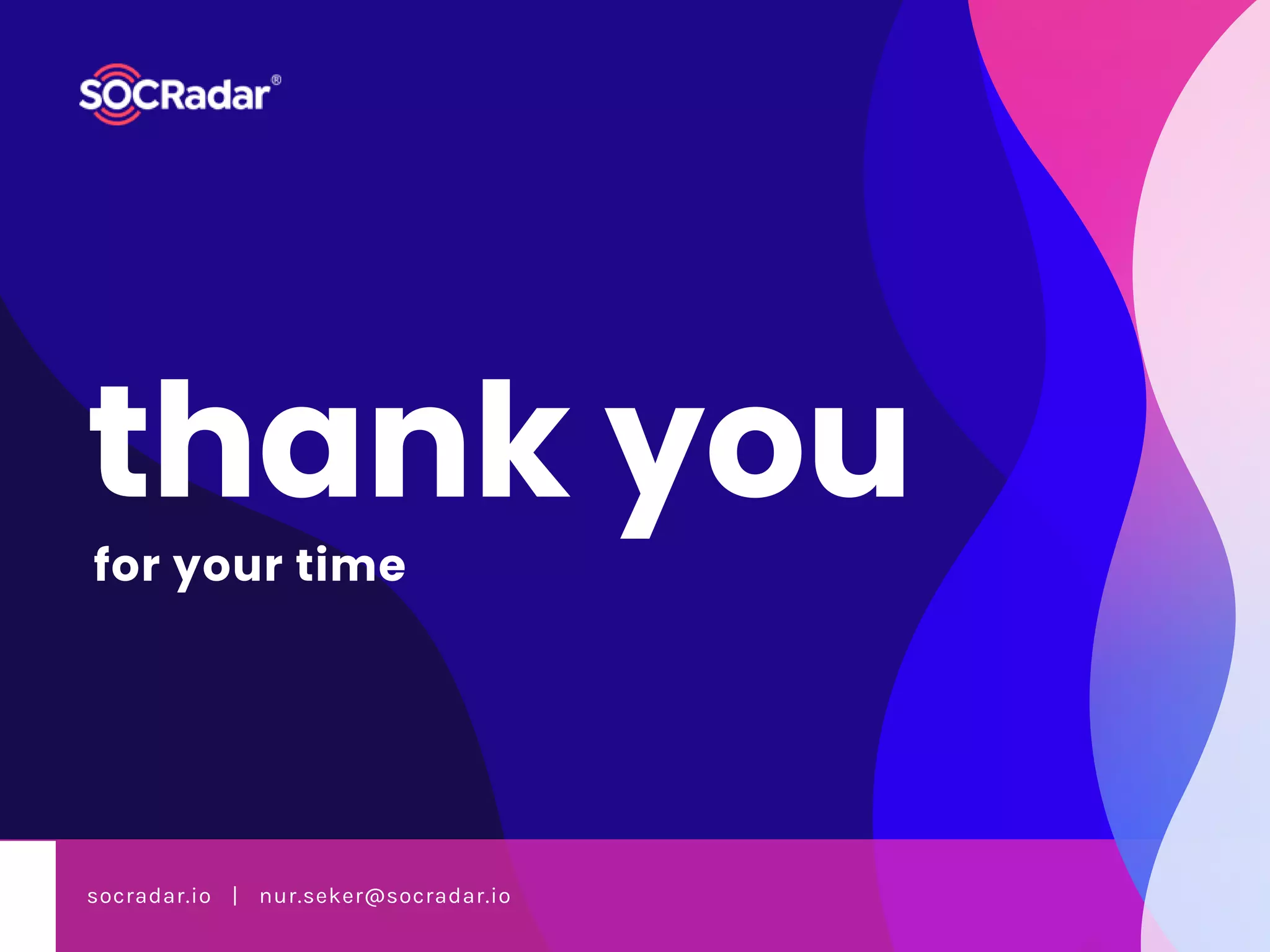 thank you
socradar.io   |   nur.seker@socradar.io
for your time
 