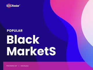 Black
MarketS
PREPARED BY   |   SOCRadar
POPULAR
 