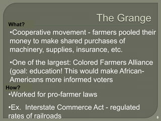 One of the largest: Colored Farmers Alliance (goal: education! This would make African-Americans more informed votersHow?Worked for pro-farmer laws
