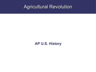 Agricultural Revolution AP U.S. History 
