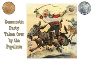 Democratic
Party
Taken Over
by the
Populists
 