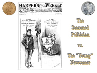 The
Seasoned
Politician
vs.
The “Young”
Newcomer
 