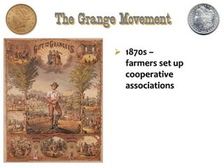 The Grange Movement
 1870s –
farmers set up
cooperative
associations
 