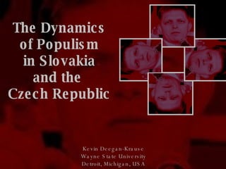 The Dynamics of Populism  in Slovakia  and the  Czech Republic Kevin Deegan-Krause Wayne State University Detroit, Michigan, USA 