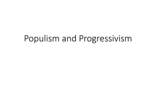 Populism and Progressivism
 