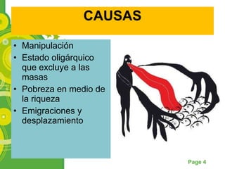 CAUSAS Manipulación Estado oligárquico que excluye a las masas Pobreza en medio de la riqueza Emigraciones y desplazamiento  