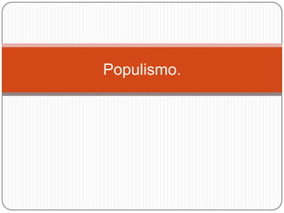 Populismo.

 
