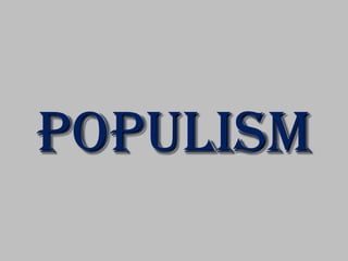 POPULISM
 