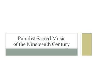 Populist Sacred Music
of the Nineteenth Century

 