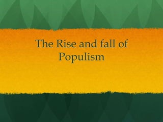 The Rise and fall of Populism