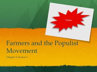 Farmers and the Populist MovementChapter 5, Section 3Video