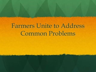 Farmers Unite to Address Common Problems