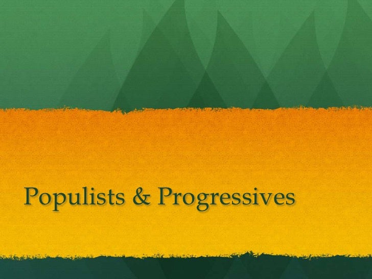 populist and progressives populist and progressives