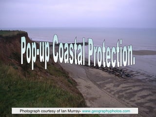 Photograph courtesy of Ian Murray-  www.geographyphotos.com Pop-up Coastal Protection. 