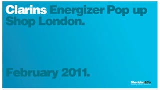 Clarins Energizer Pop up
Shop London.


February 2011.
 