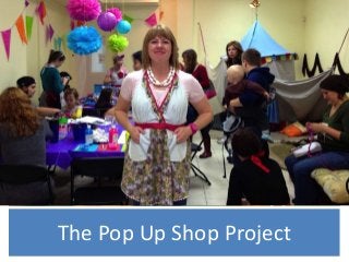 The Pop Up Shop Project
 