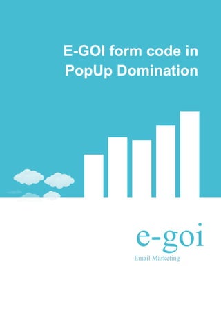 E-GOI form code in
PopUp Domination




         e-goi
         Email Marketing
 