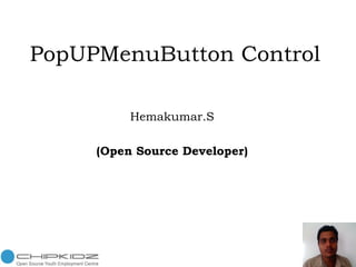 PopUPMenuButton Control Hemakumar.S (Open Source Developer) 