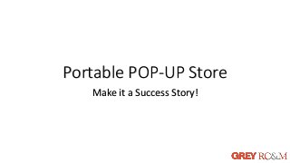 Portable POP-UP Store
Make it a Success Story!
 