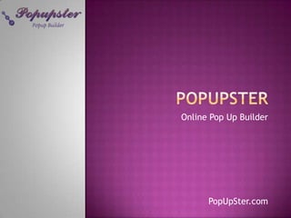 Online Pop Up Builder

PopUpSter.com

 
