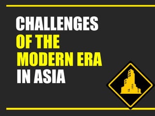CHALLENGES
OF THE
MODERN ERA
IN ASIA
 