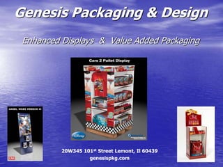 Genesis Packaging & Design
 Enhanced Displays & Value Added Packaging




          20W345 101st Street Lemont, Il 60439
                   genesispkg.com
 