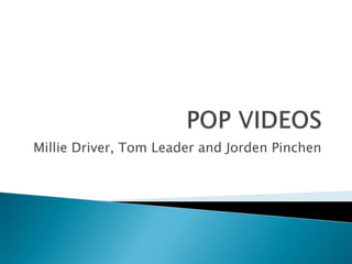 POP VIDEOS Millie Driver, Tom Leader and Jorden Pinchen 