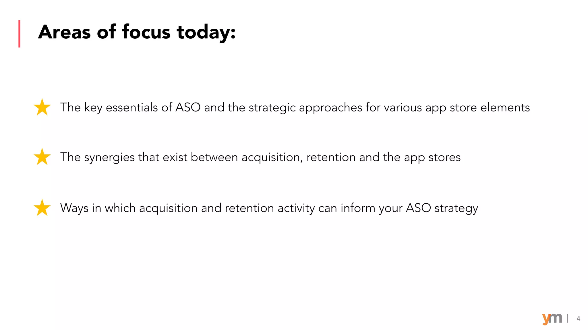 Areas of focus today:
4
The key essentials of ASO and the strategic approaches for various app store elements
The synergies that exist between acquisition, retention and the app stores
Ways in which acquisition and retention activity can inform your ASO strategy
 