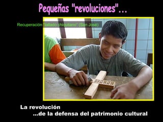 Recuperación “tallado chiquitano” (San José) La revolución … de la defensa del patrimonio cultural Pequeñas &quot;revoluci...