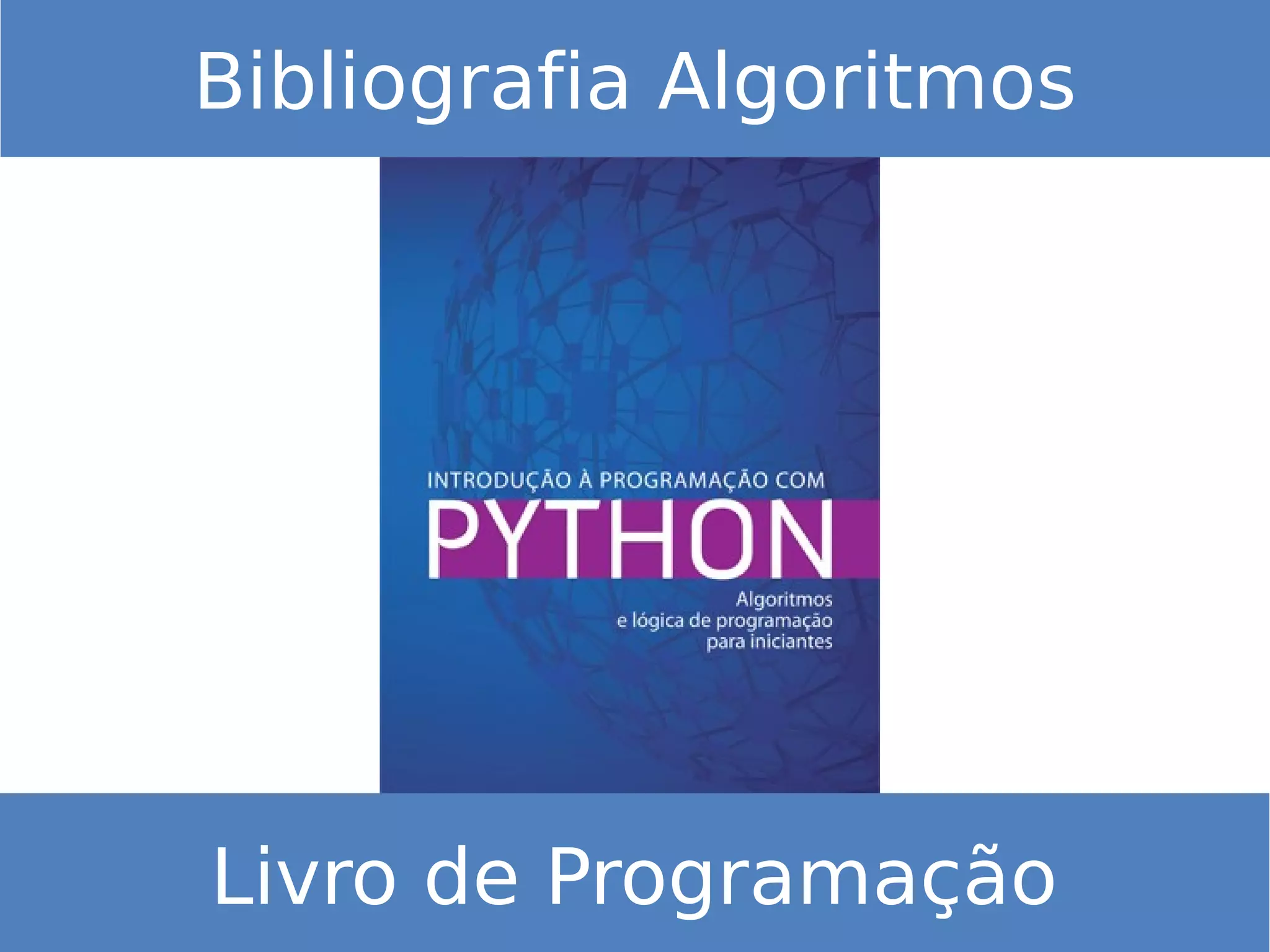 Bibliografia Algoritmos
Livro de Programação
 