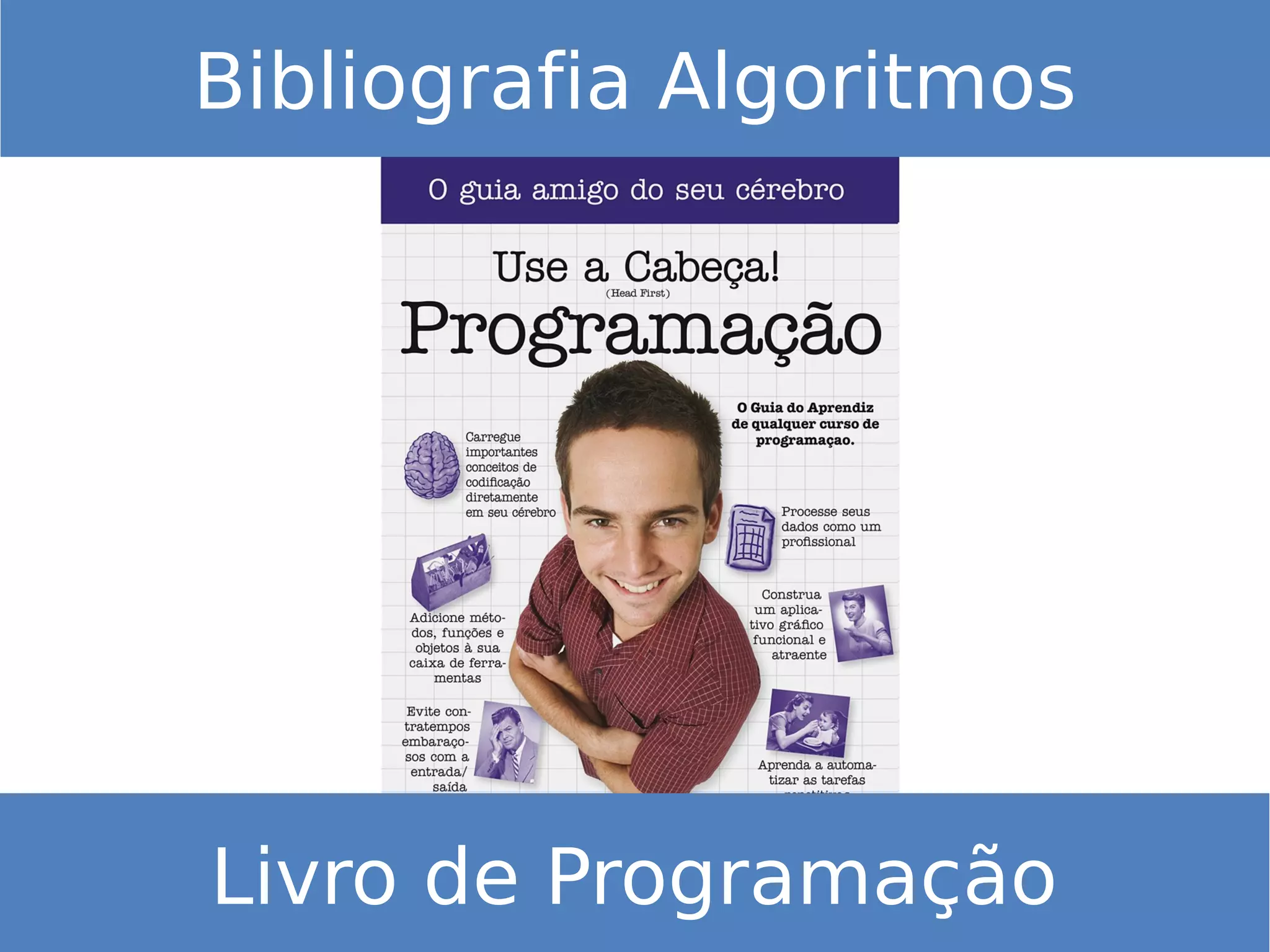 Bibliografia Algoritmos
Livro de Programação
 
