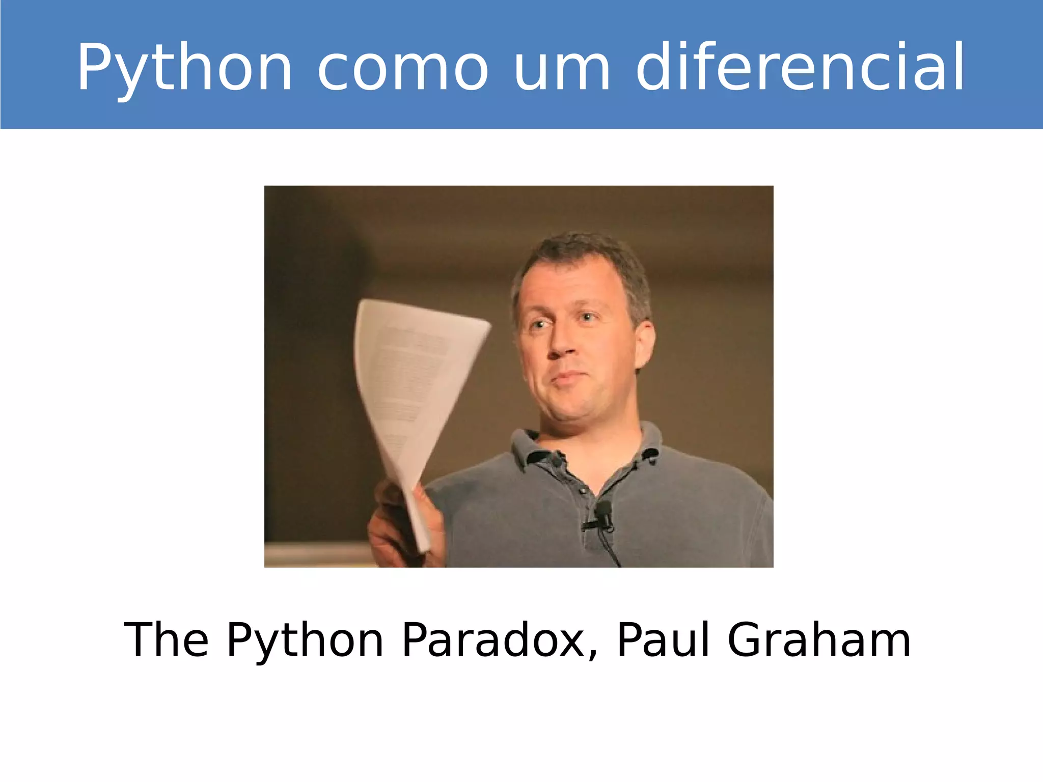 The Python Paradox, Paul Graham
Python como um diferencial
 