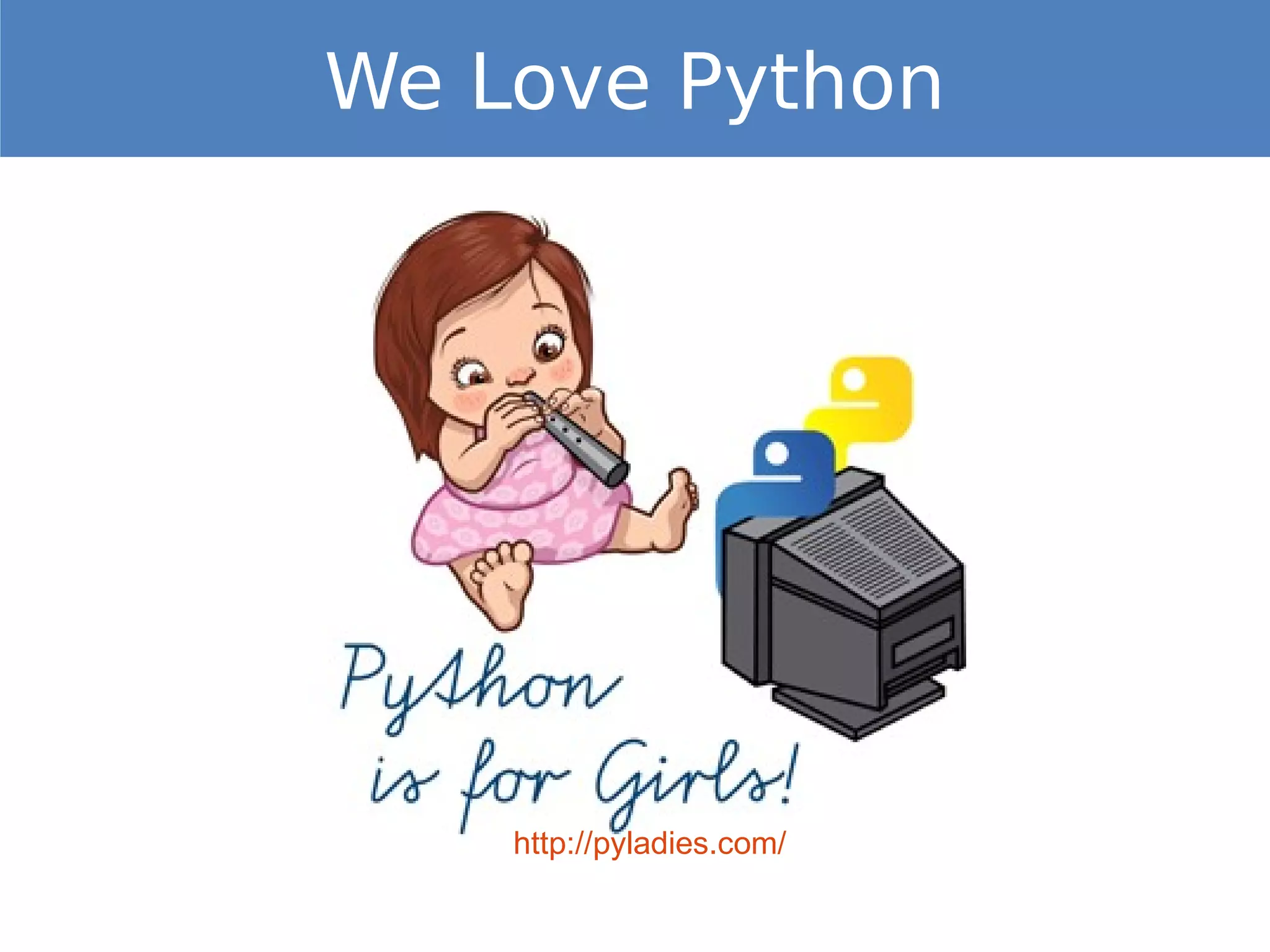 http://pyladies.com/
We Love Python
 