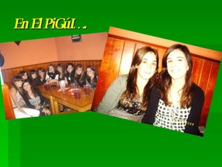 En El PiGúI…. 