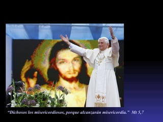“ Dichosos los misericordiosos, porque alcanzarán misericordia.”  Mt 5,7 